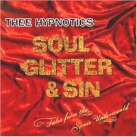 Soul glitter & sin - Tales from the sonic underground - THEE HYPNOTICS