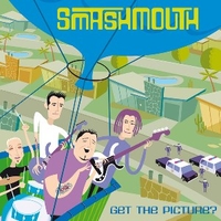 Get the picture? - SMASH MOUTH