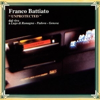 Unprotected - Dal vivo a Lugo di Romagna, Padova, Genova - FRANCO BATTIATO