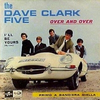 Over and over \ I'll be yours (my love) - DAVE CLARK FIVE