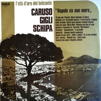 L'età d'oro del bel canto: Napule ca nun more - ENRICO CARUSO / BENIAMINO GIGLI / TITO SCHIPA