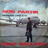 Non partir / Giungerò fino a te - TONY DALLARA