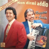 Non dirmi addio - RUGGERO E GUIDO