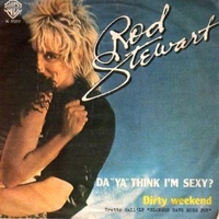 Da ya think I'm sexy? / Dirty weekend - ROD STEWART