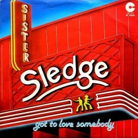 Got to love somebody / Good girl now - SISTER SLEDGE