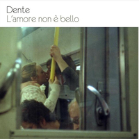 L'amore non è bello - DENTE