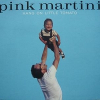 Hang on little tomato - PINK MARTINI
