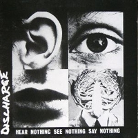 Hear nothing see nothing say nothing - DISCHARGE