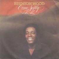 Come softly to me \ You're everything I need - BRENTON WOOD