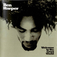 Welcome to the cruel world - BEN HARPER