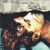 Wake up and smell the..Carcass - CARCASS