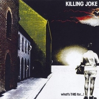 What's this for...! - KILLING JOKE