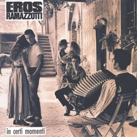 In certi momenti - EROS RAMAZZOTTI