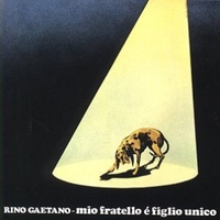 Mio fratello è figlio unico - RINO GAETANO