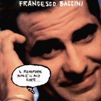 Il pianoforte non è il mio forte… - FRANCESCO BACCINI