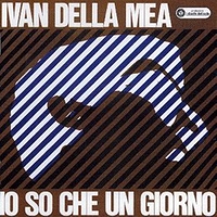 Io so che un giorno - IVAN DELLA MEA