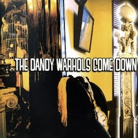 Come down - DANDY WARHOLS