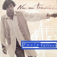 Non mi tradire - PAOLO VALLESI