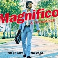 Hir ai kam, hir ai go (1 track+1 video track) - MAGNIFICO & TURBOLENTZA