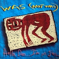 Hello, dad...I'm in jail - WAS (NOT WAS)