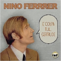 E' colpa tua...Gertrude - NINO FERRER