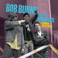Terminal breakdown - BOB BURNS and the Breakups