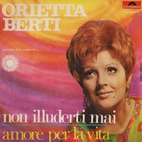 Non illuderti mai \ Amore per la vita - ORIETTA BERTI