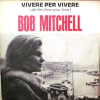 Vivere per vivere \ La paura di perderti - BOB MITCHELL