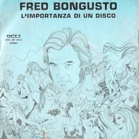 L'importanza di un disco \ La mia vita non ha domani - FRED BONGUSTO