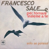 Per tornare insieme a te \ Solo se potessi - FRANCESCO SALE