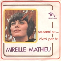 Scusami se... \ Vivrò per te - MIREILLE MATHIEU