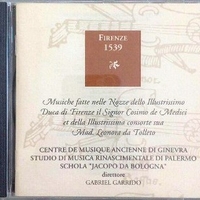 Firenze 1539 - Musiche Fatte Nelle Nozze Dello Illustrissimo Duca di Firenze Il Signor Cosimo de Medici Et Della Illustrissima Consorte Sua Mad. Leonora Da Tolletto - Francesco CORTECCIA \ Baccio MOSCHINI \ Pietro MASACONE \ Mattio RAMPOLLINI \ Costanzo FESTA (Gabiel Garrido; Studio di musica rinascimentale di Palermo;)