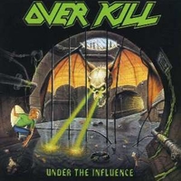 Under the influence - OVERKILL