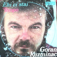 Ehi ci stai \ Tempo - GORAN KUZMINAC