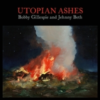 Utopian ashes - BOBBY GILLESPIE \ JEHNNY BETH