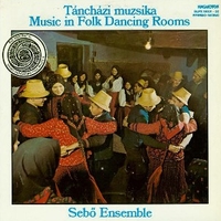 Táncházi Muzsika - Music In Folk Dancing Rooms - SEBO ENSEMBLE