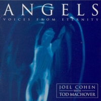 Angels (voices from eternity) - JOEL COHEN / TOD MACHOVER