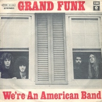 We're an american band \ Creepin' - GRAND FUNK RAILROAD