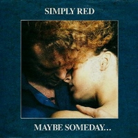 Maybe someday... \ Let me have it all - SIMPLY RED