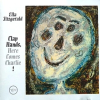 Clap hands, here comes Charlie! - ELLA FITZGERALD