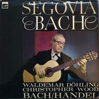 Segovia & Bach - ANDRES SEGOVIA \ WALDEMAR DOHLING \ CHRISTOPHER WOOD