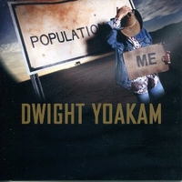 Population: me - DWIGHT YOAKAM