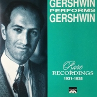 Gershwin performs Gershwin - Rare recordings 1931/1935 - George GERSHWIN