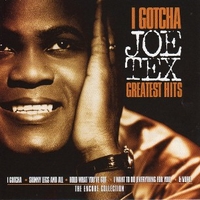 I gotcha - Greatest hits: the encore collection - JOE TEX