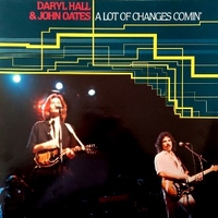 A lot of changes comin' - DARYL HALL \ JOHN OATES