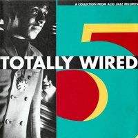 Totally wired 5  - A collection of Acid jazz records - VARIOUS