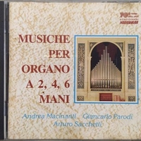 Musiche per organo a 2, 4, 6 mani - ANDREA MACINATI \ GIANCARLO PARODI \ ARTURO SACCHETTI