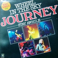 Wheel in the sky \ Stay awhile - JOURNEY