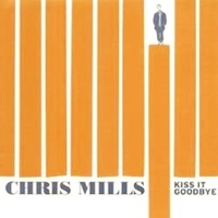 Kiss it goodbye - CHRIS MILLS