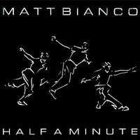 Half a minute (extended version) \ Matt's mood (extended version) - MATT BIANCO